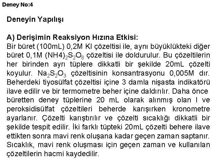 Deney No: 4 Deneyin Yapılışı A) Derişimin Reaksiyon Hızına Etkisi: Bir büret (100 m.