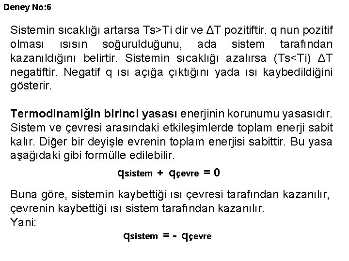 Deney No: 6 Sistemin sıcaklığı artarsa Ts>Ti dir ve ΔT pozitiftir. q nun pozitif