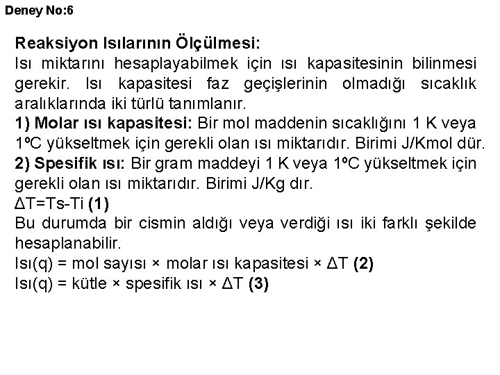 Deney No: 6 Reaksiyon Isılarının Ölçülmesi: Isı miktarını hesaplayabilmek için ısı kapasitesinin bilinmesi gerekir.