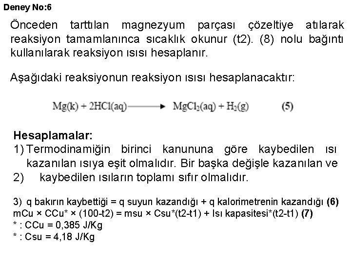 Deney No: 6 Önceden tarttılan magnezyum parçası çözeltiye atılarak reaksiyon tamamlanınca sıcaklık okunur (t