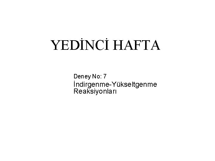 YEDİNCİ HAFTA Deney No: 7 İndirgenme-Yükseltgenme Reaksiyonları 