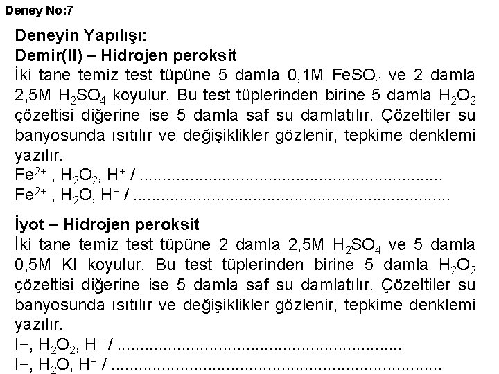 Deney No: 7 Deneyin Yapılışı: Demir(II) – Hidrojen peroksit İki tane temiz test tüpüne