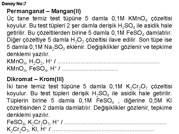 Deney No: 7 Permanganat – Mangan(II) Üç tane temiz test tüpüne 5 damla 0,