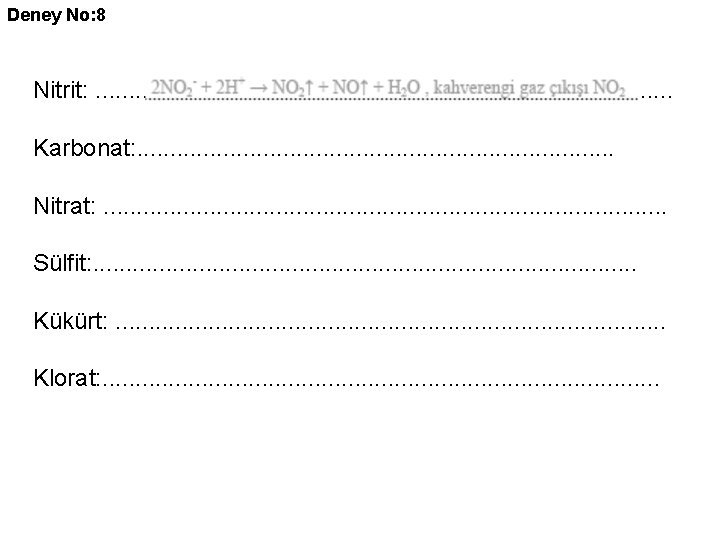 Deney No: 8 Nitrit: . . . . . Karbonat: . . . .