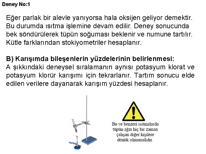 Deney No: 1 Eğer parlak bir alevle yanıyorsa hala oksijen geliyor demektir. Bu durumda