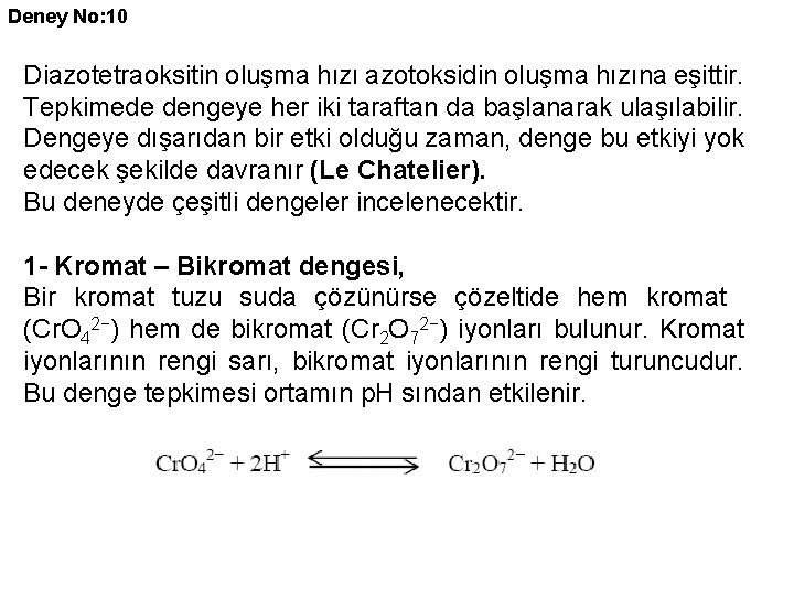Deney No: 10 Diazotetraoksitin oluşma hızı azotoksidin oluşma hızına eşittir. Tepkimede dengeye her iki