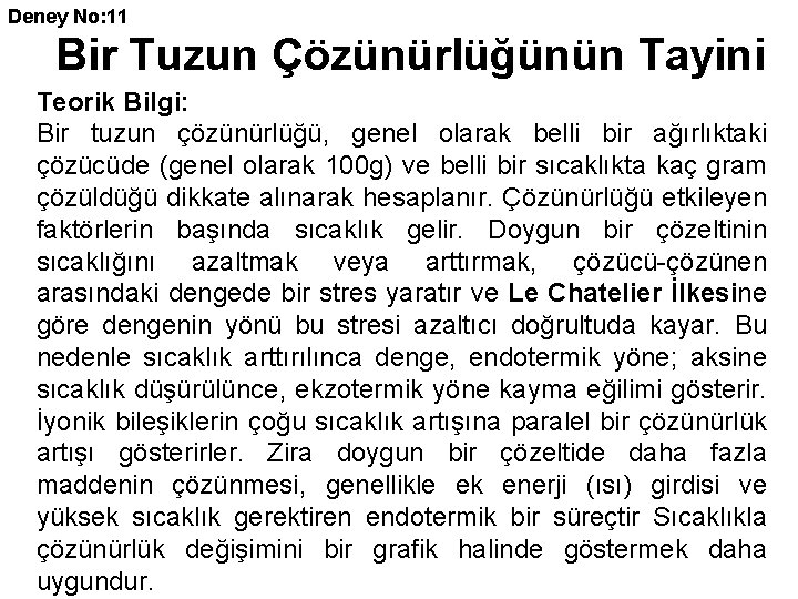 Deney No: 11 Bir Tuzun Çözünürlüğünün Tayini Teorik Bilgi: Bir tuzun çözünürlüğü, genel olarak