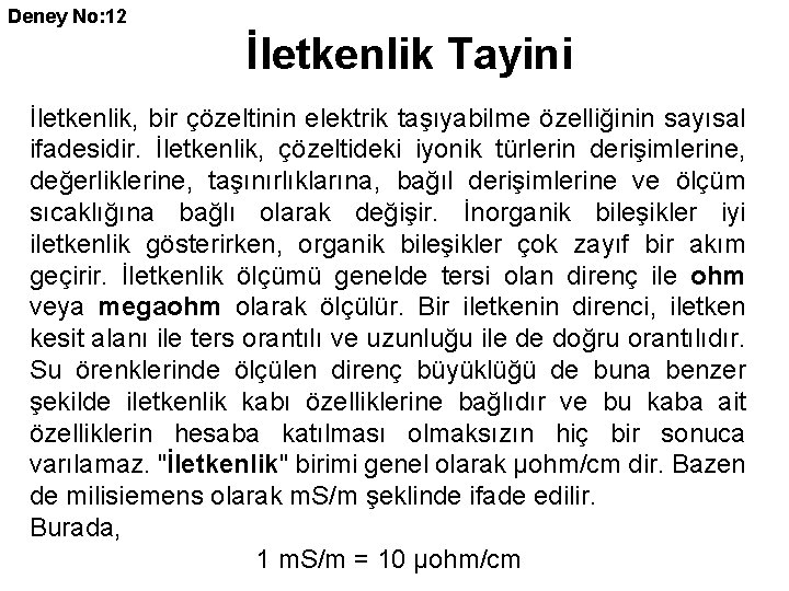 Deney No: 12 İletkenlik Tayini İletkenlik, bir çözeltinin elektrik taşıyabilme özelliğinin sayısal ifadesidir. İletkenlik,