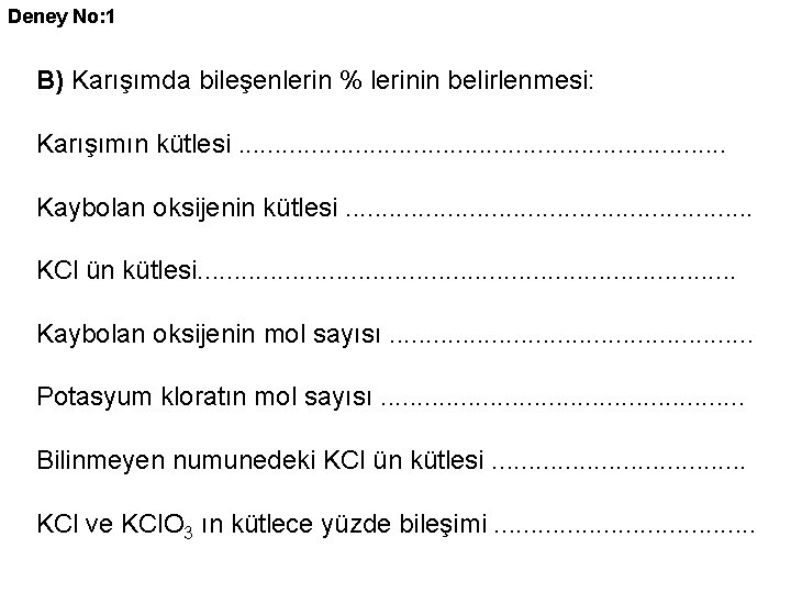 Deney No: 1 B) Karışımda bileşenlerin % lerinin belirlenmesi: Karışımın kütlesi. . . .