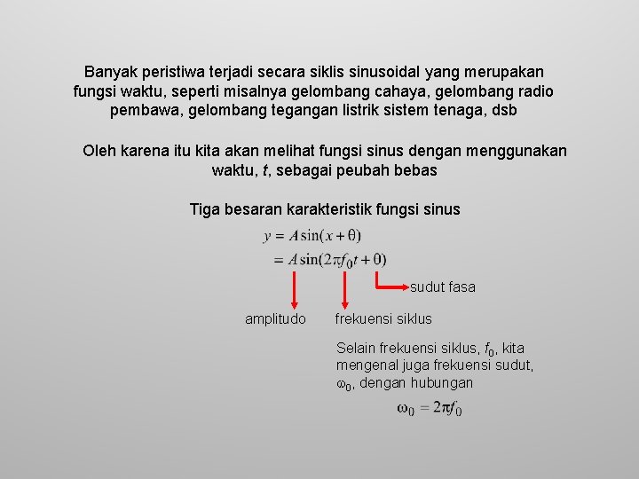 Banyak peristiwa terjadi secara siklis sinusoidal yang merupakan fungsi waktu, seperti misalnya gelombang cahaya,