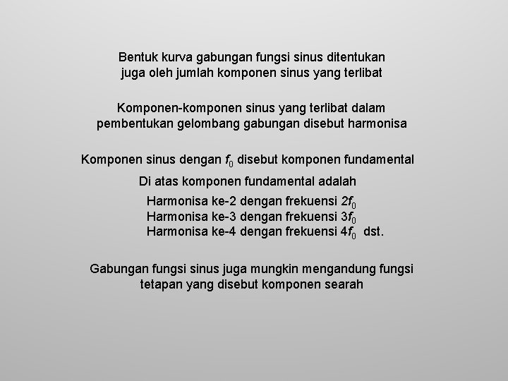 Bentuk kurva gabungan fungsi sinus ditentukan juga oleh jumlah komponen sinus yang terlibat Komponen-komponen