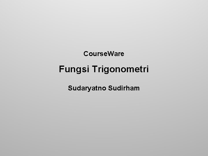 Course. Ware Fungsi Trigonometri Sudaryatno Sudirham 