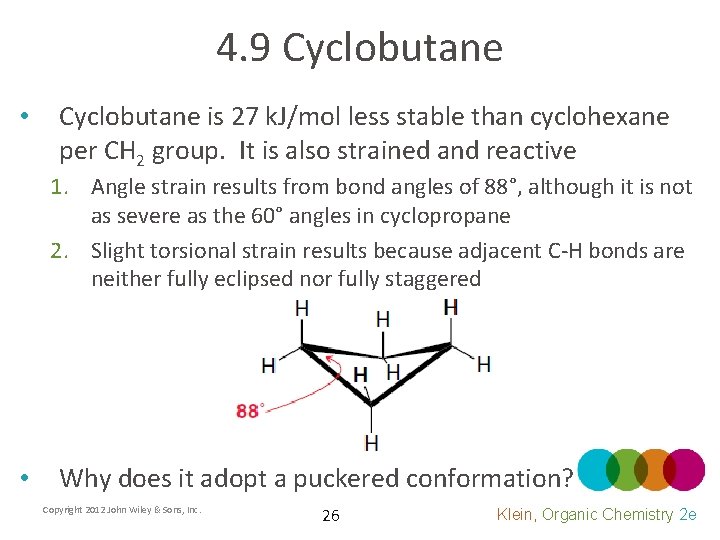 4. 9 Cyclobutane • Cyclobutane is 27 k. J/mol less stable than cyclohexane per