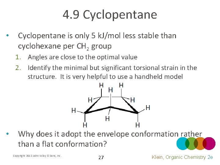 4. 9 Cyclopentane • Cyclopentane is only 5 k. J/mol less stable than cyclohexane