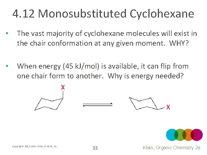 4. 12 Monosubstituted Cyclohexane • The vast majority of cyclohexane molecules will exist in