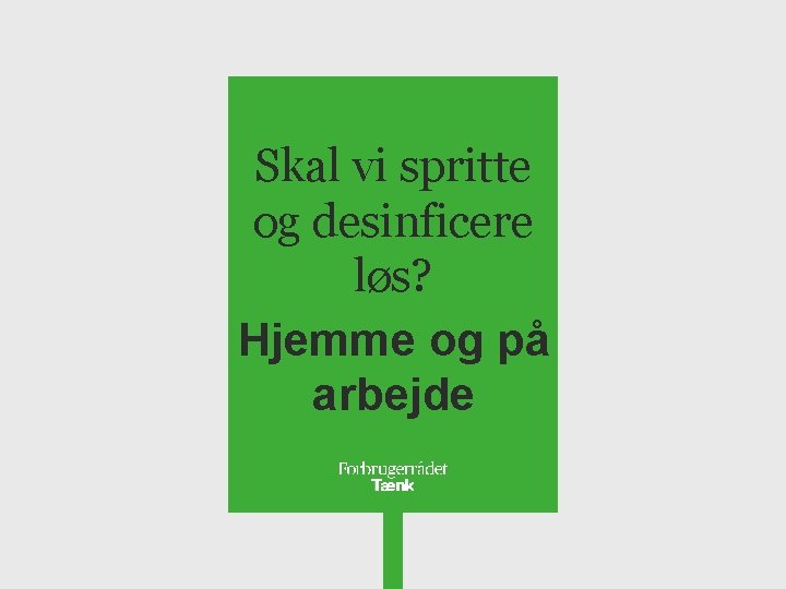 Skal vi spritte og desinficere løs? Hjemme og på arbejde 