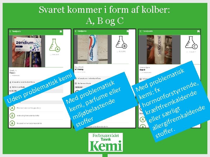 Svaret kommer i form af kolber: A, B og C n e d U