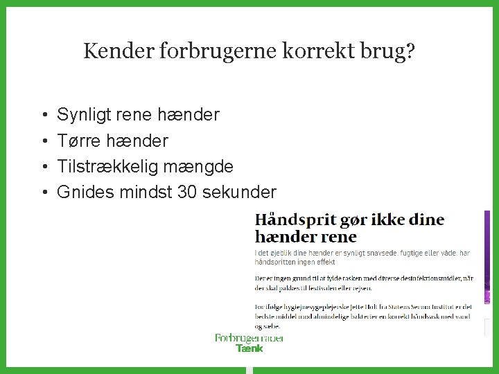 Kender forbrugerne korrekt brug? • • Synligt rene hænder Tørre hænder Tilstrækkelig mængde Gnides