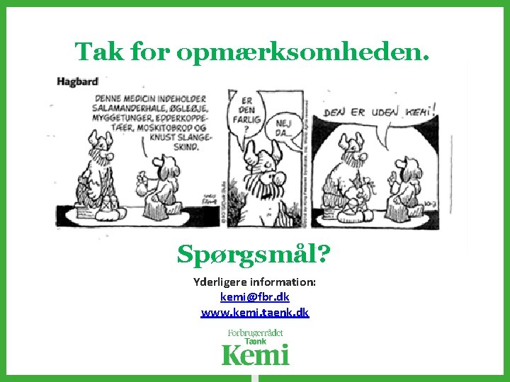 Tak for opmærksomheden. Spørgsmål? Yderligere information: kemi@fbr. dk www. kemi. taenk. dk 