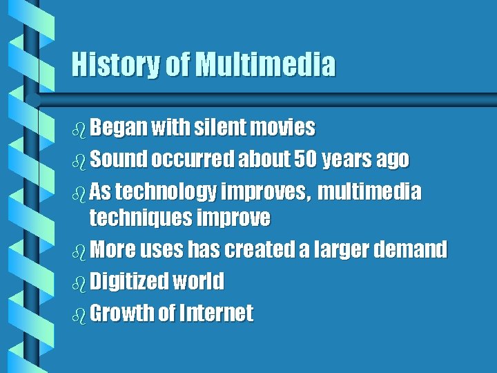 History of Multimedia b Began with silent movies b Sound occurred about 50 years