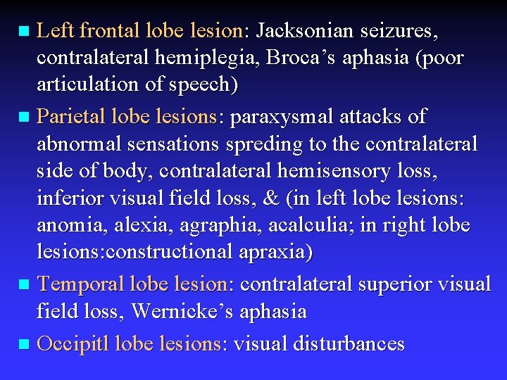 Left frontal lobe lesion: Jacksonian seizures, contralateral hemiplegia, Broca’s aphasia (poor articulation of speech)