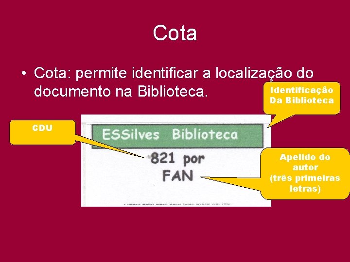Cota • Cota: permite identificar a localização do Identificação documento na Biblioteca. Da Biblioteca
