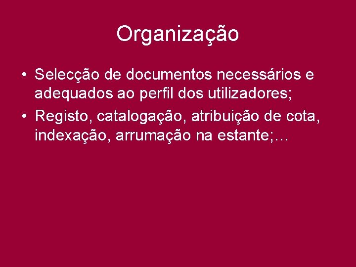 Organização • Selecção de documentos necessários e adequados ao perfil dos utilizadores; • Registo,