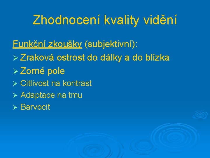 Zhodnocení kvality vidění Funkční zkoušky (subjektivní): Ø Zraková ostrost do dálky a do blízka