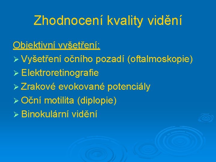 Zhodnocení kvality vidění Objektivní vyšetření: Ø Vyšetření očního pozadí (oftalmoskopie) Ø Elektroretinografie Ø Zrakové