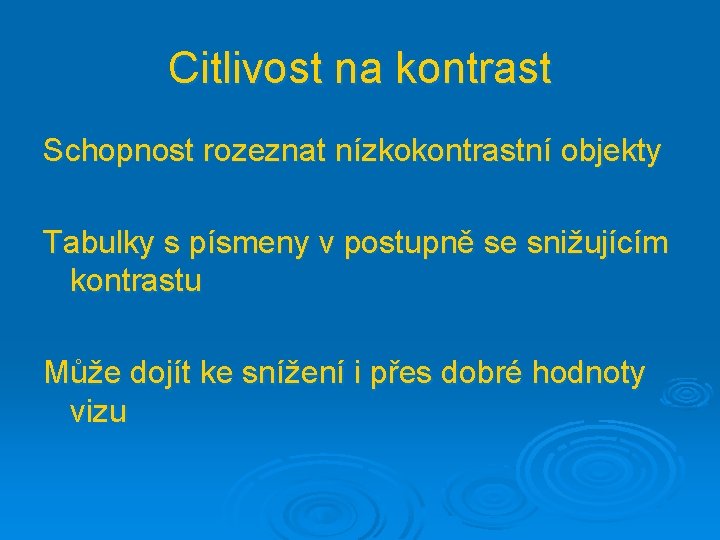 Citlivost na kontrast Schopnost rozeznat nízkokontrastní objekty Tabulky s písmeny v postupně se snižujícím