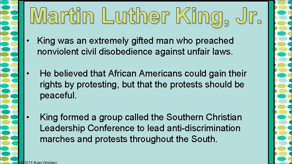 Martin Luther King, Jr. • King was an extremely gifted man who preached nonviolent