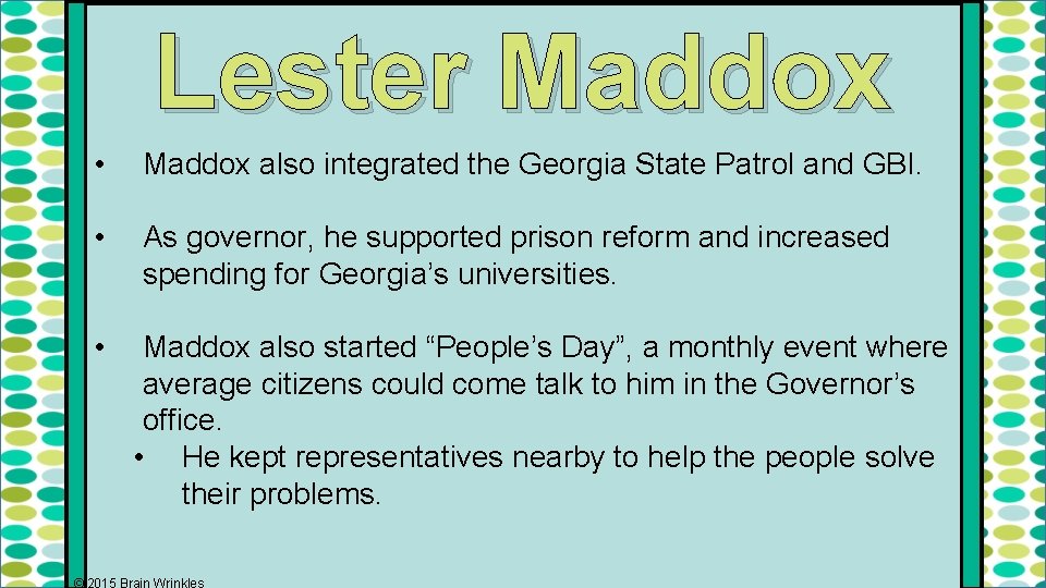 Lester Maddox • Maddox also integrated the Georgia State Patrol and GBI. • As