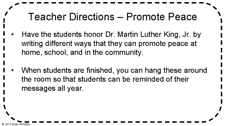 Teacher Directions – Promote Peace • Have the students honor Dr. Martin Luther King,