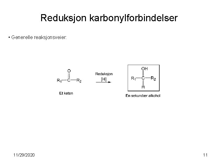 Reduksjon karbonylforbindelser • Generelle reaksjonsveier: 11/29/2020 11 