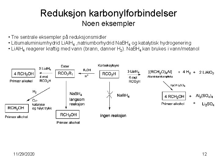 Reduksjon karbonylforbindelser Noen eksempler • Tre sentrale eksempler på reduksjonsmidler • Litiumaluminiumhydrid Li. Al.