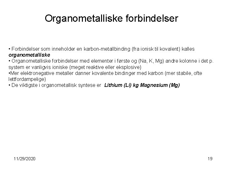 Organometalliske forbindelser • Forbindelser som inneholder en karbon-metallbinding (fra ionisk til kovalent) kalles organometalliske
