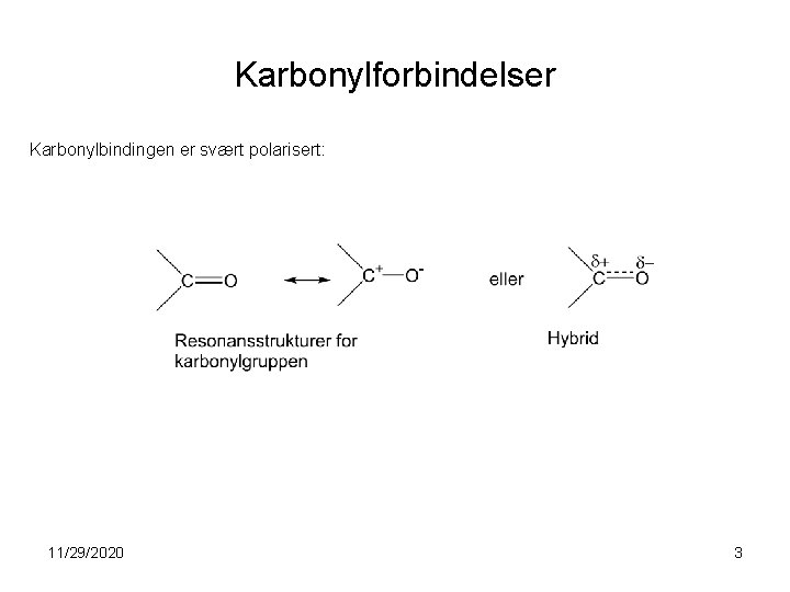 Karbonylforbindelser Karbonylbindingen er svært polarisert: 11/29/2020 3 