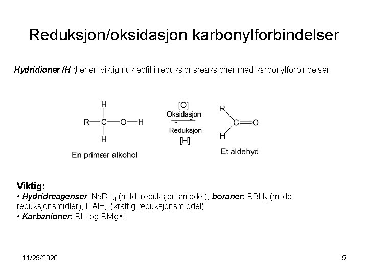 Reduksjon/oksidasjon karbonylforbindelser Hydridioner (H -) er en viktig nukleofil i reduksjonsreaksjoner med karbonylforbindelser Viktig: