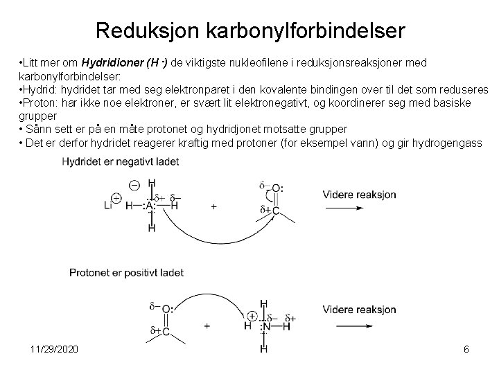 Reduksjon karbonylforbindelser • Litt mer om Hydridioner (H -) de viktigste nukleofilene i reduksjonsreaksjoner