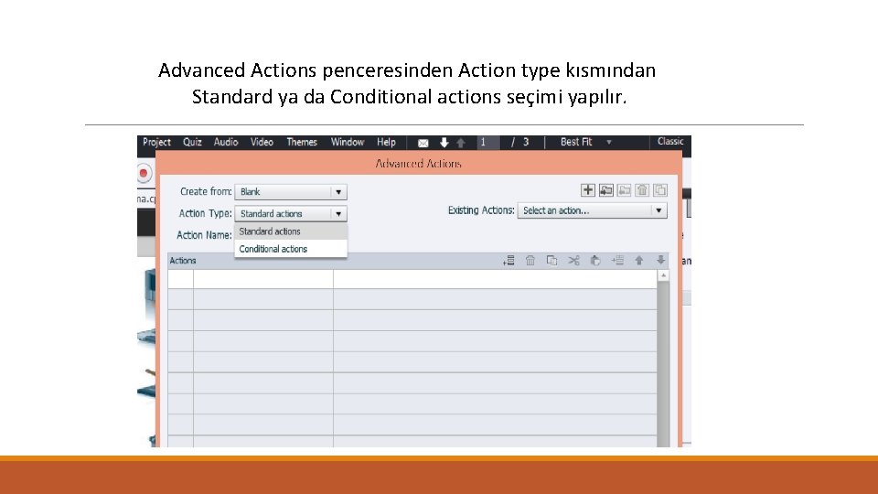 Advanced Actions penceresinden Action type kısmından Standard ya da Conditional actions seçimi yapılır. 