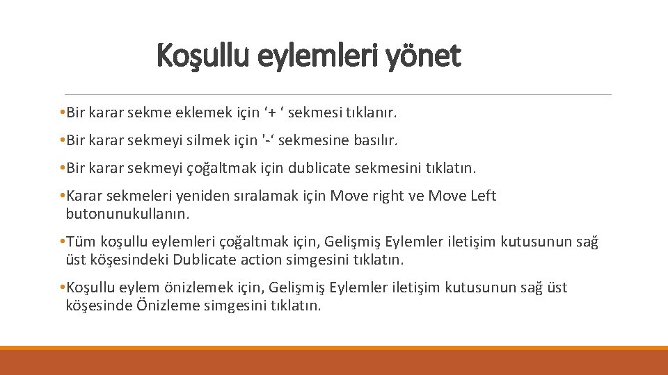 Koşullu eylemleri yönet • Bir karar sekme eklemek için ‘+ ‘ sekmesi tıklanır. •