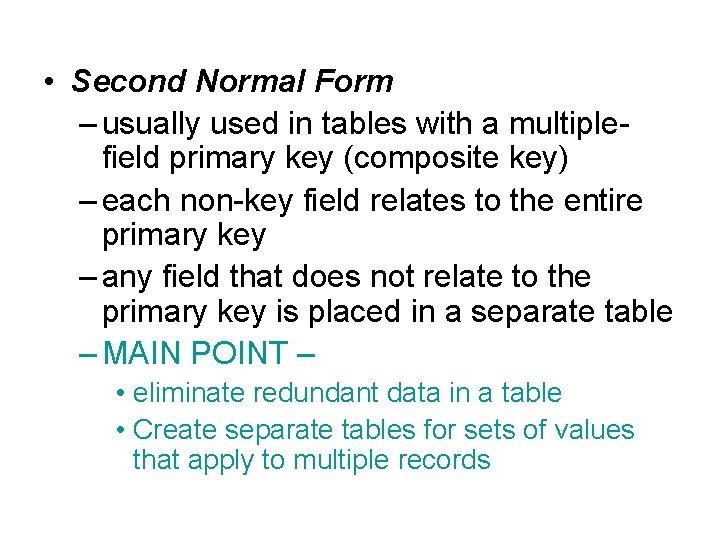 • Second Normal Form – usually used in tables with a multiplefield primary • Second Normal Form – usually used in tables with a multiplefield primary