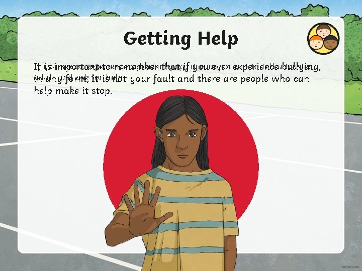 Getting Help If you see or experience cyberbullying, is important to tell abullying, trusted