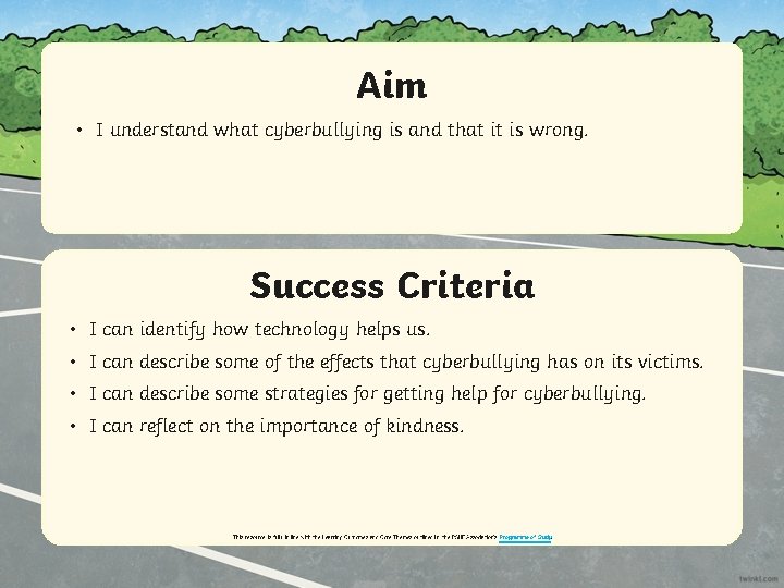 Aim • I understand what cyberbullying is and that it is wrong. Success Criteria