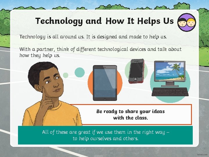 Technology and How It Helps Us Technology is all around us. It is designed