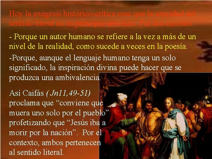 Hoy la exégesis histórico-crítica cree que la unicidad del sentido literal no es principio