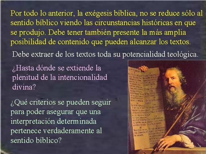 Por todo lo anterior, la exégesis bíblica, no se reduce sólo al sentido bíblico