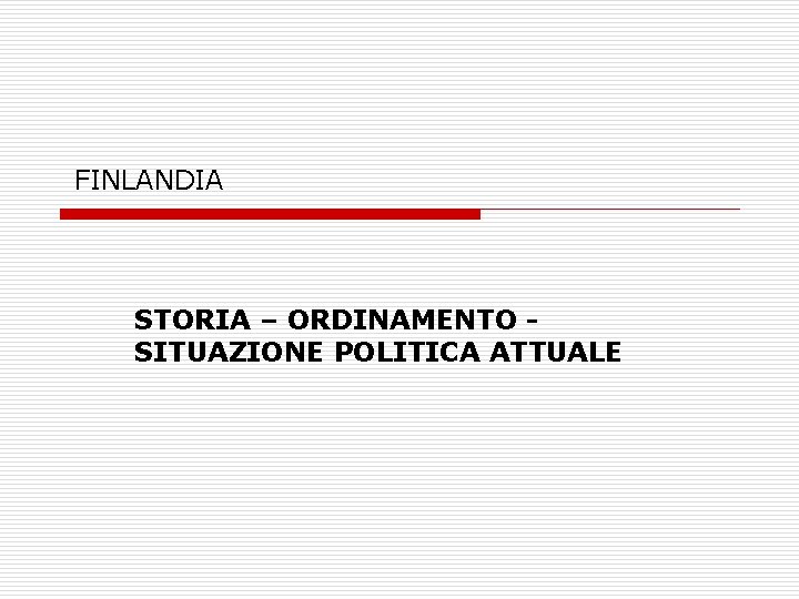 FINLANDIA STORIA – ORDINAMENTO SITUAZIONE POLITICA ATTUALE 