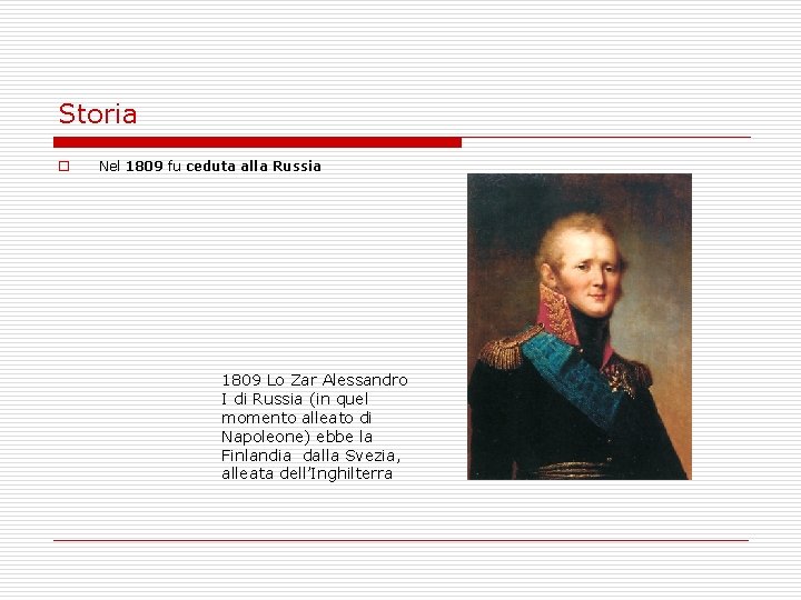 Storia o Nel 1809 fu ceduta alla Russia 1809 Lo Zar Alessandro I di