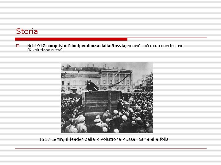 Storia o Nel 1917 conquistò l’ indipendenza dalla Russia, perché lì c’era una rivoluzione